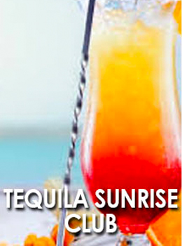 TEQUILA SUNRISE CLUB               